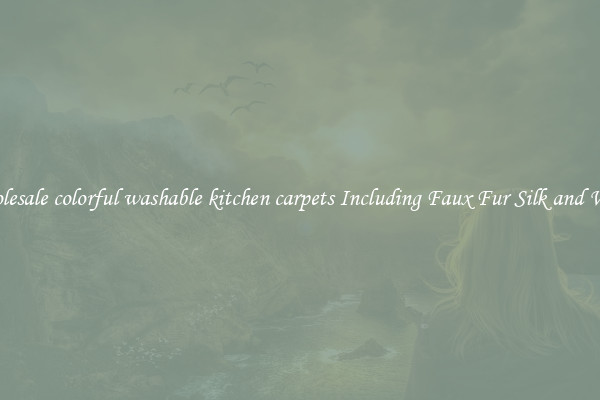 Wholesale colorful washable kitchen carpets Including Faux Fur Silk and Wool 