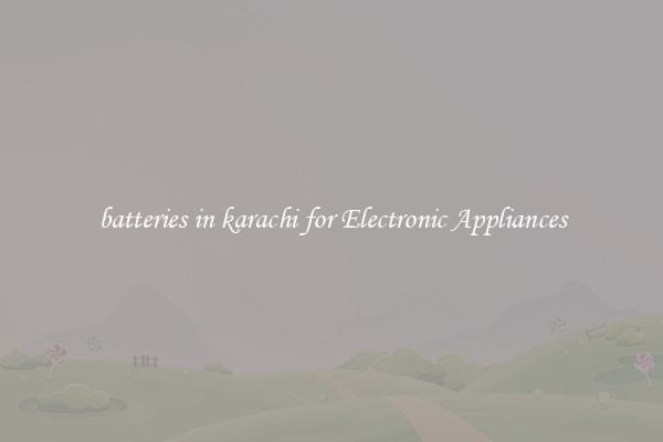 batteries in karachi for Electronic Appliances