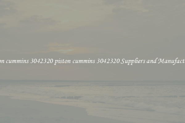 piston cummins 3042320 piston cummins 3042320 Suppliers and Manufacturers