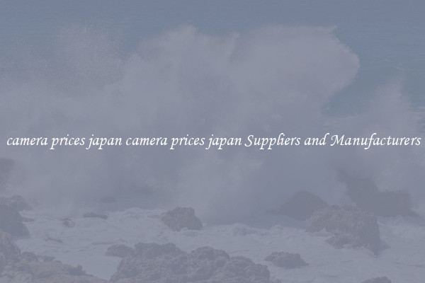 camera prices japan camera prices japan Suppliers and Manufacturers