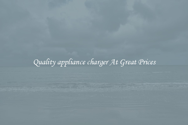Quality appliance charger At Great Prices