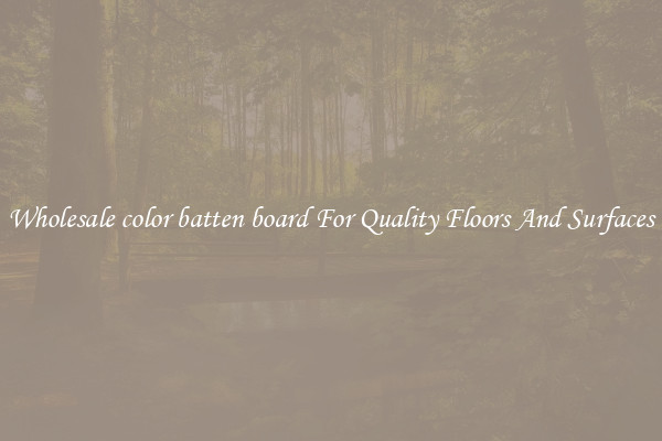 Wholesale color batten board For Quality Floors And Surfaces
