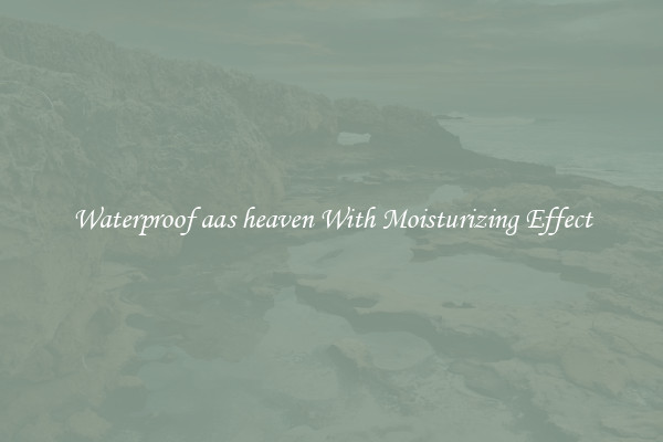 Waterproof aas heaven With Moisturizing Effect