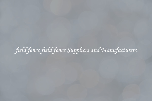 field fence field fence Suppliers and Manufacturers