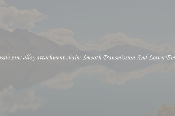 Wholesale zinc alloy attachment chain: Smooth Transmission And Lower Emissions