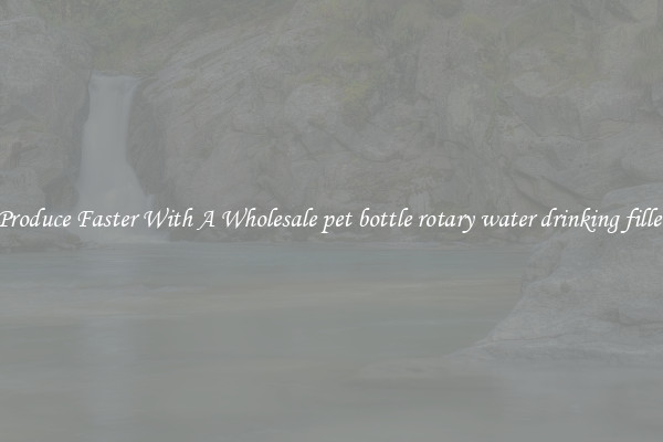 Produce Faster With A Wholesale pet bottle rotary water drinking filler