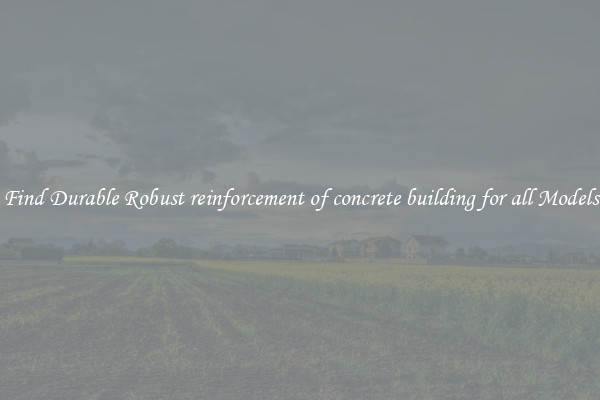Find Durable Robust reinforcement of concrete building for all Models