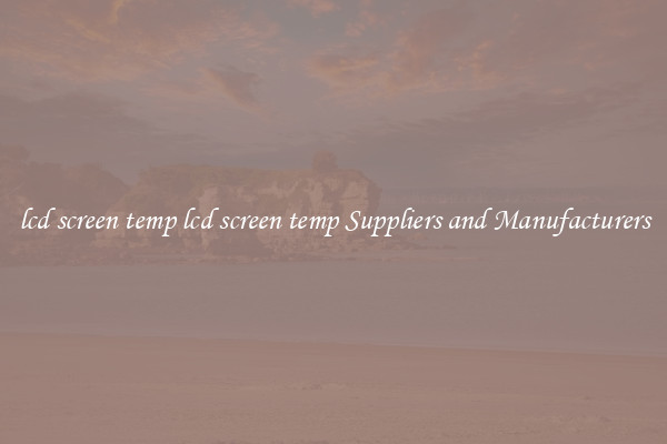 lcd screen temp lcd screen temp Suppliers and Manufacturers