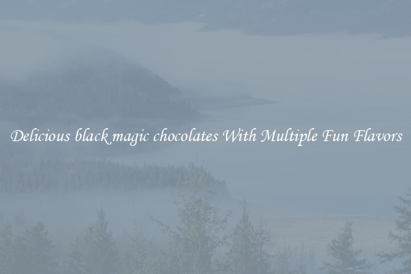 Delicious black magic chocolates With Multiple Fun Flavors