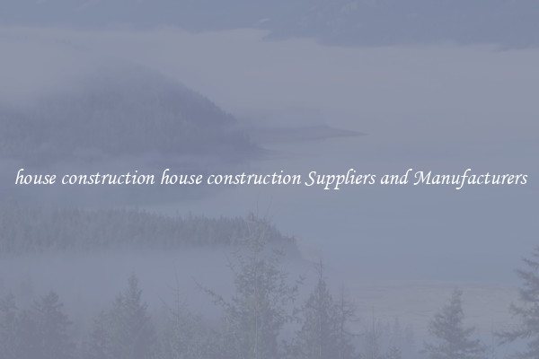 house construction house construction Suppliers and Manufacturers