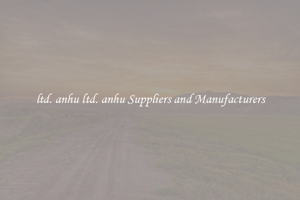 ltd. anhu ltd. anhu Suppliers and Manufacturers