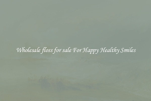 Wholesale floss for sale For Happy Healthy Smiles