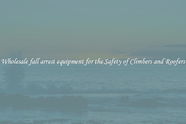Wholesale fall arrest equipment for the Safety of Climbers and Roofers