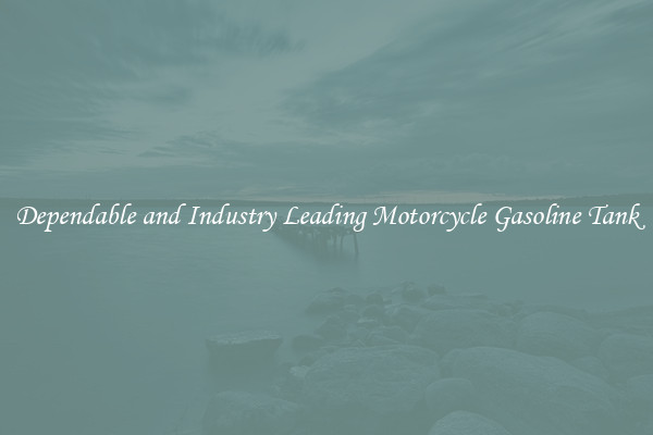 Dependable and Industry Leading Motorcycle Gasoline Tank