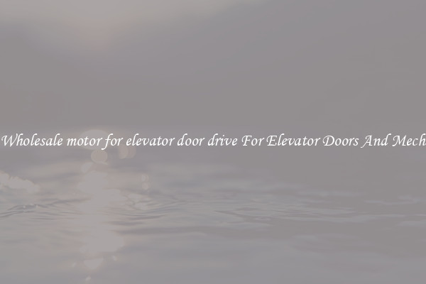 Buy Wholesale motor for elevator door drive For Elevator Doors And Mechanics