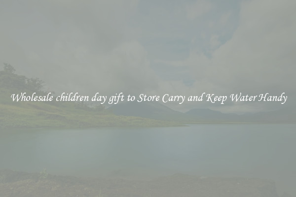 Wholesale children day gift to Store Carry and Keep Water Handy