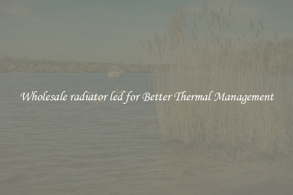 Wholesale radiator led for Better Thermal Management