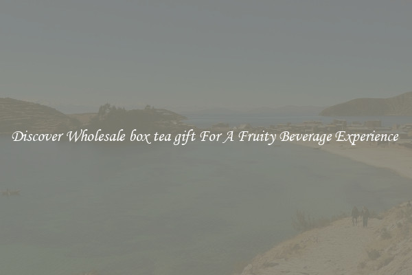 Discover Wholesale box tea gift For A Fruity Beverage Experience 