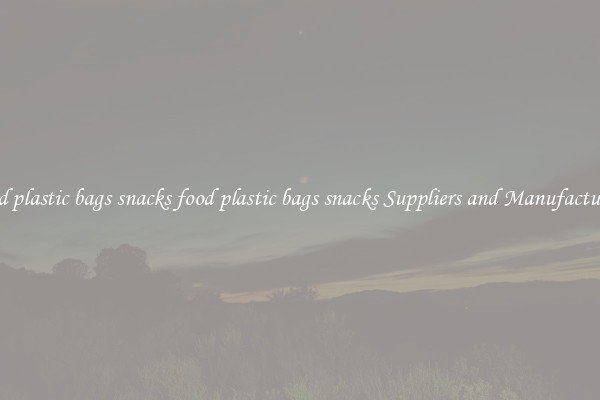 food plastic bags snacks food plastic bags snacks Suppliers and Manufacturers