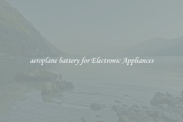 aeroplane battery for Electronic Appliances