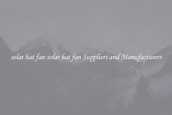 solar hat fan solar hat fan Suppliers and Manufacturers