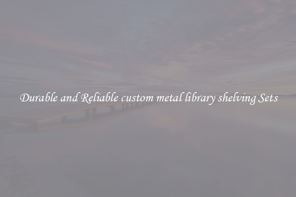 Durable and Reliable custom metal library shelving Sets