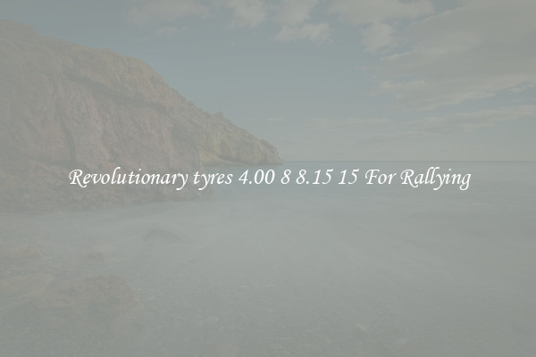 Revolutionary tyres 4.00 8 8.15 15 For Rallying