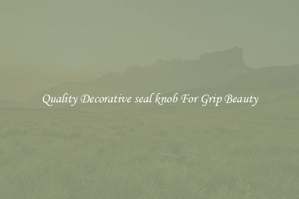 Quality Decorative seal knob For Grip Beauty