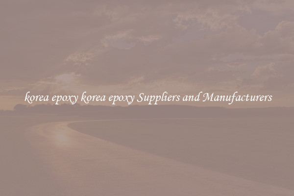 korea epoxy korea epoxy Suppliers and Manufacturers