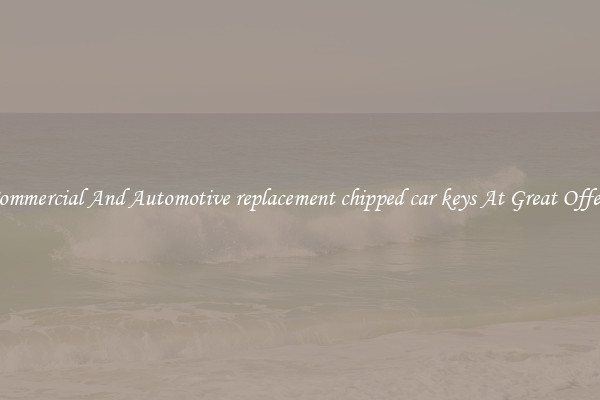 Commercial And Automotive replacement chipped car keys At Great Offers
