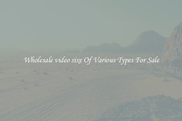 Wholesale video sixe Of Various Types For Sale