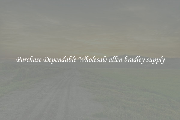 Purchase Dependable Wholesale allen bradley supply