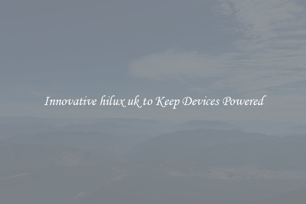Innovative hilux uk to Keep Devices Powered