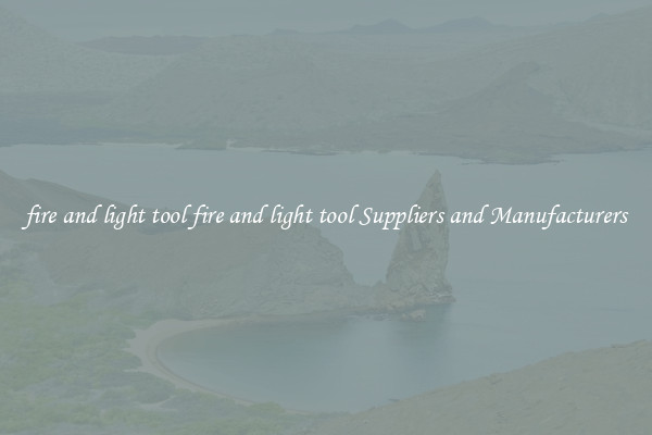 fire and light tool fire and light tool Suppliers and Manufacturers