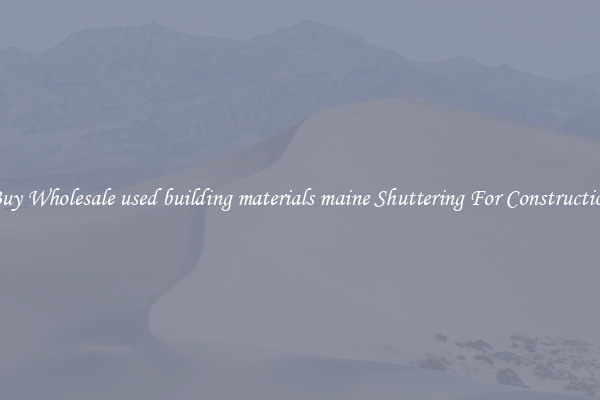 Buy Wholesale used building materials maine Shuttering For Construction
