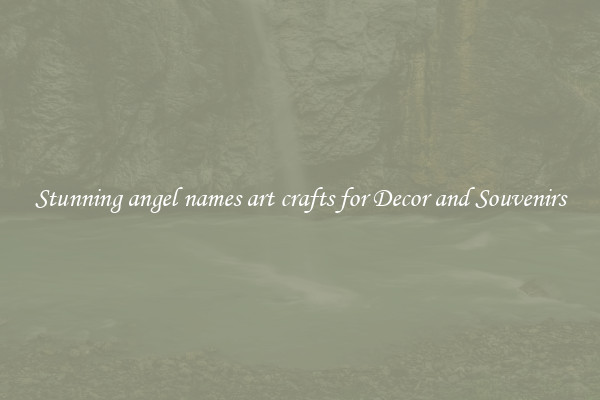 Stunning angel names art crafts for Decor and Souvenirs