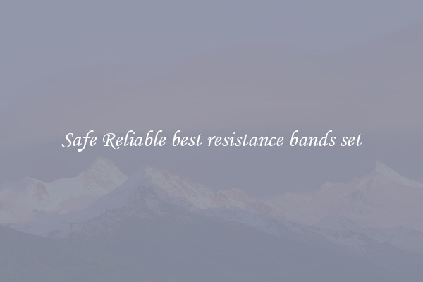 Safe Reliable best resistance bands set