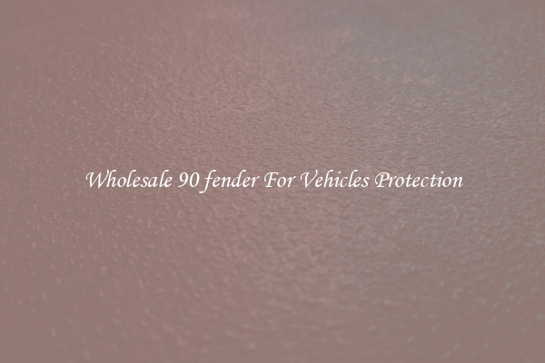 Wholesale 90 fender For Vehicles Protection