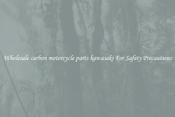 Wholesale carbon motorcycle parts kawasaki For Safety Precautions