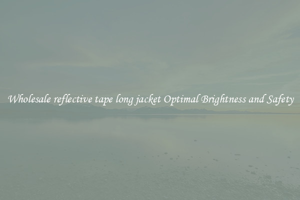 Wholesale reflective tape long jacket Optimal Brightness and Safety