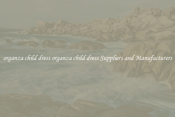 organza child dress organza child dress Suppliers and Manufacturers
